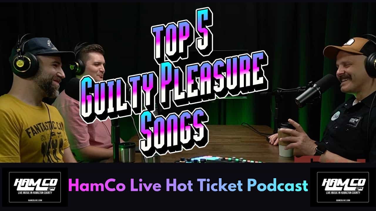 HamCo Live Hot Ticket Podcast: Top Guilty Pleasure Songs, Irish Rap Trivia and Hamilton County Live Music!