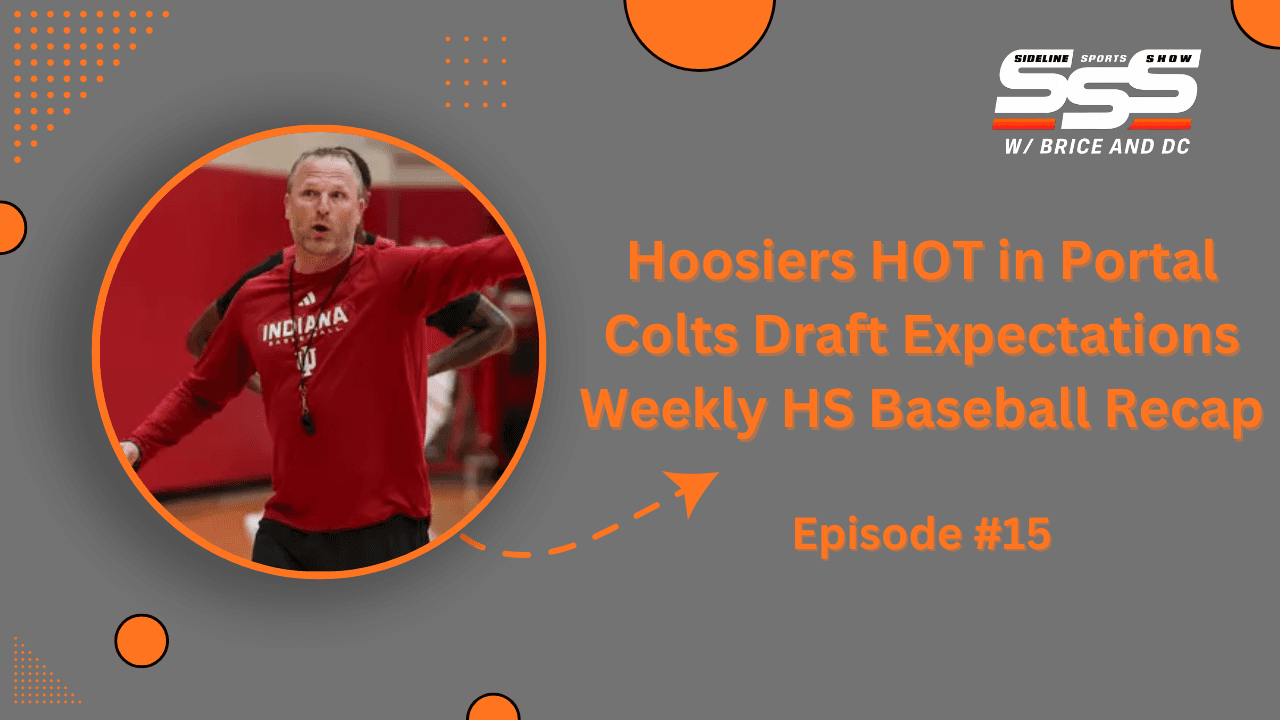 Sideline Sports Show: IU is Hot in the Portal, Colts Draft Expectations, and Weekly High School Baseball Recap