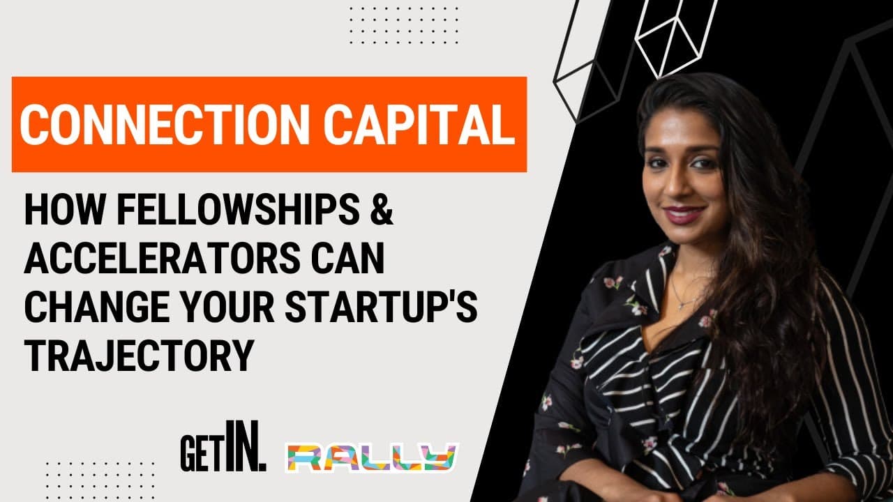 Rallycast: Connection Capital: How Fellowships & Accelerators Can Change Your Startup’s Trajectory with Tania Kottoor