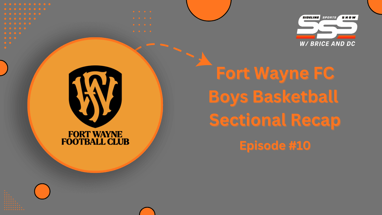 Sideline Sports Show: HS Sectional Champs, Fort Wayne FC, IU & Purdue Struggling